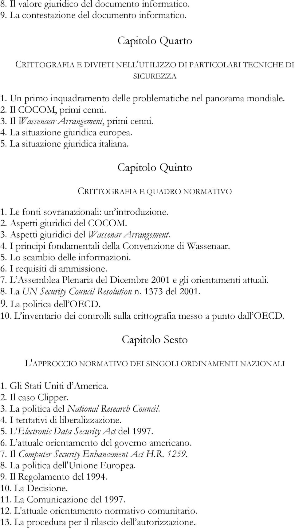 La situazione giuridica italiana. Capitolo Quinto CRITTOGRAFIA E QUADRO NORMATIVO 1. Le fonti sovranazionali: un introduzione. 2. Aspetti giuridici del COCOM. 3.