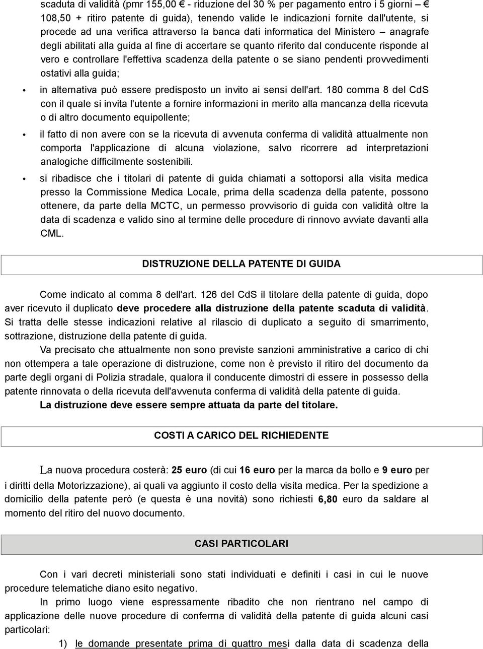 patente o se siano pendenti provvedimenti ostativi alla guida; in alternativa può essere predisposto un invito ai sensi dell'art.