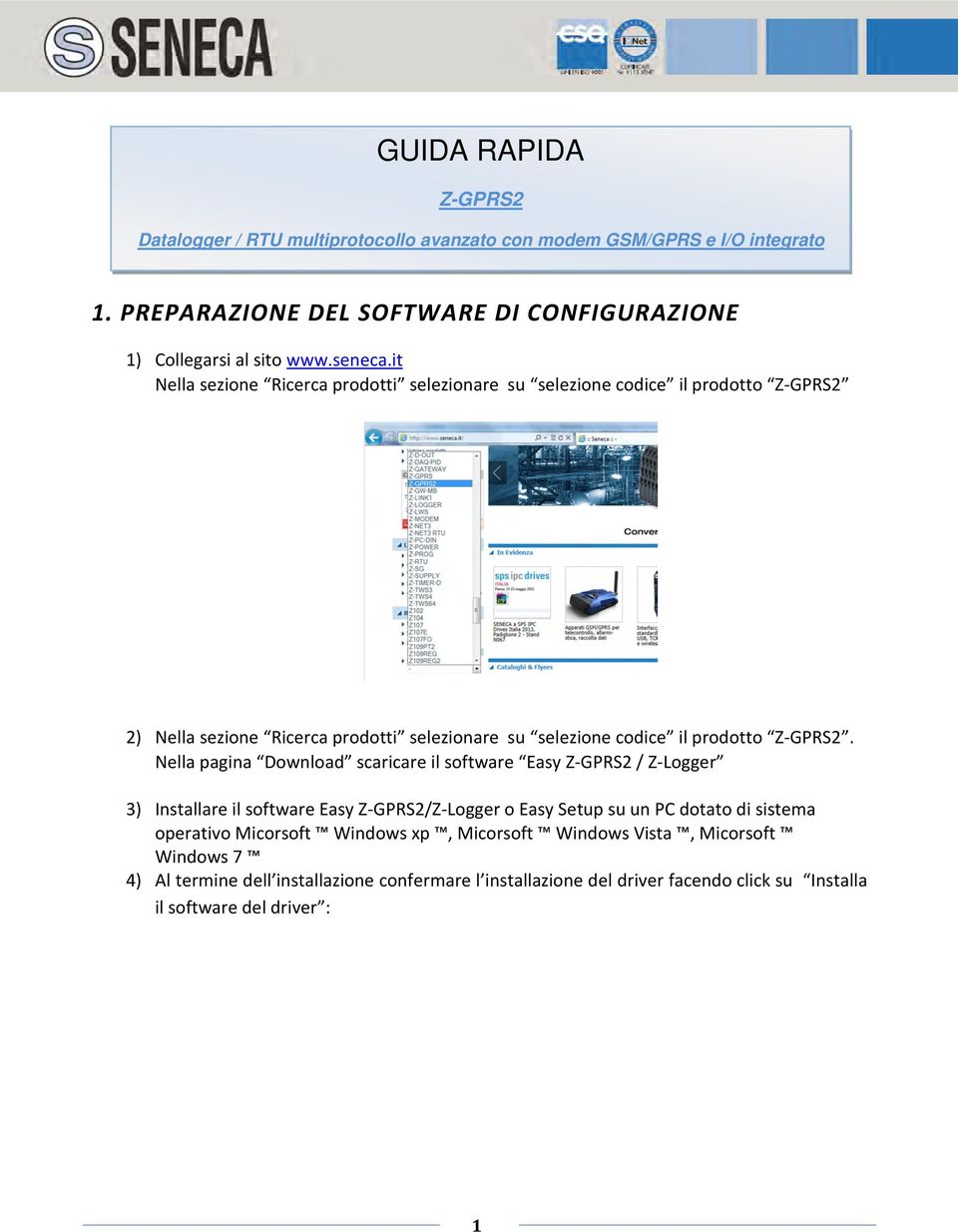 it Nella sezione Ricerca prodotti selezionare su selezione codice il prodotto Z-GPRS2 2) Nella sezione Ricerca prodotti selezionare su selezione codice il prodotto Z-GPRS2.