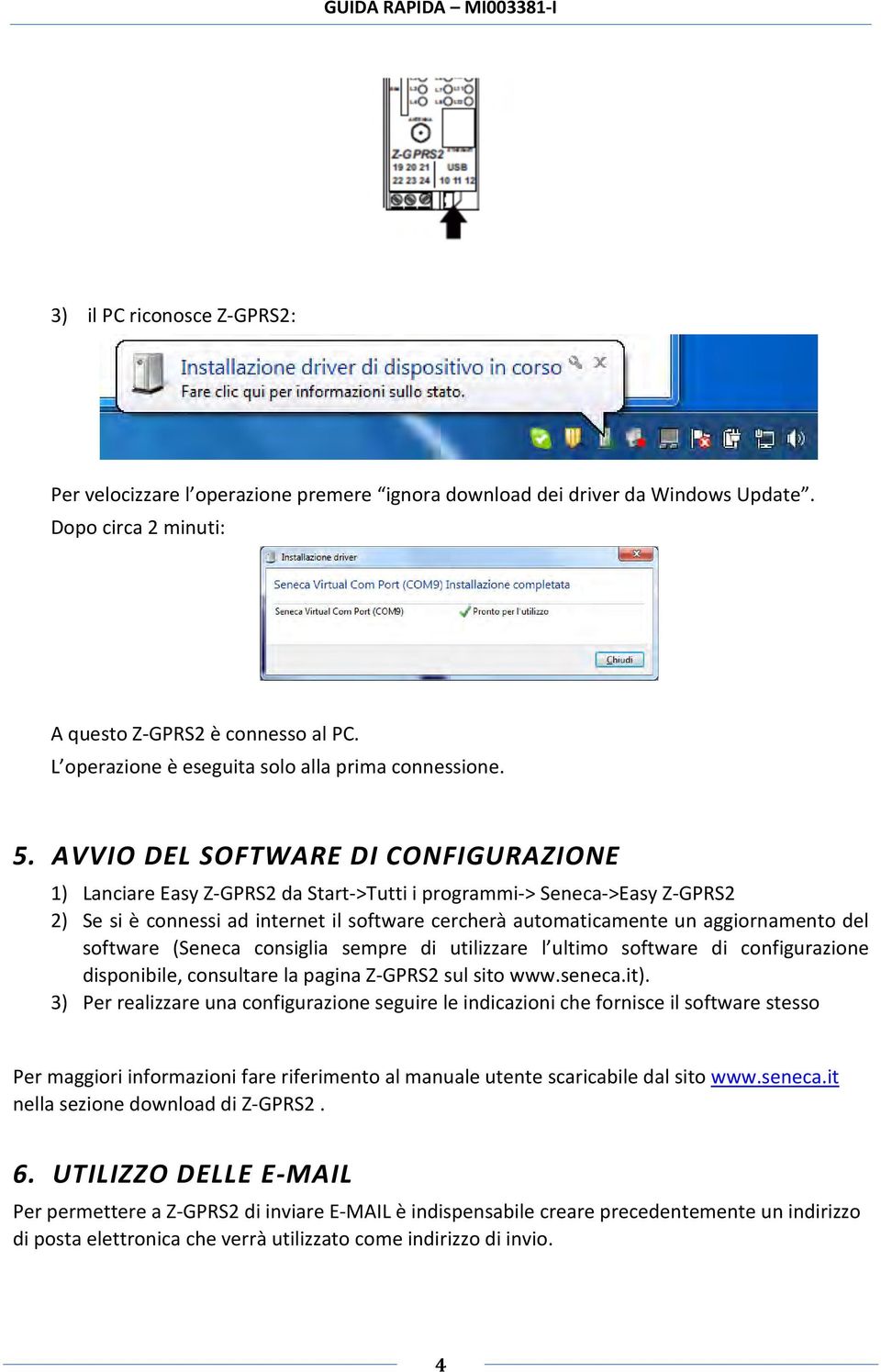 AVVIO DEL SOFTWARE DI CONFIGURAZIONE 1) Lanciare Easy Z-GPRS2 da Start->Tutti i programmi-> Seneca->Easy Z-GPRS2 2) Se si è connessi ad internet il software cercherà automaticamente un aggiornamento