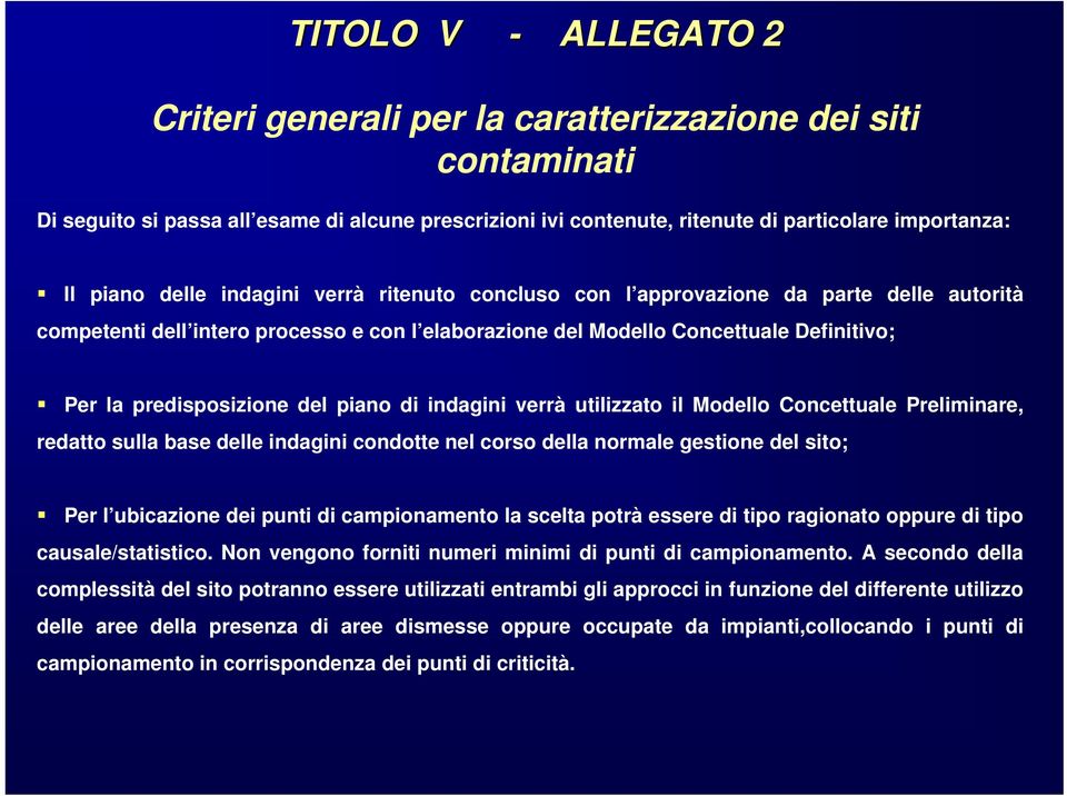 piano di indagini verrà utilizzato il Modello Concettuale Preliminare, redatto sulla base delle indagini condotte nel corso della normale gestione del sito; Per l ubicazione dei punti di