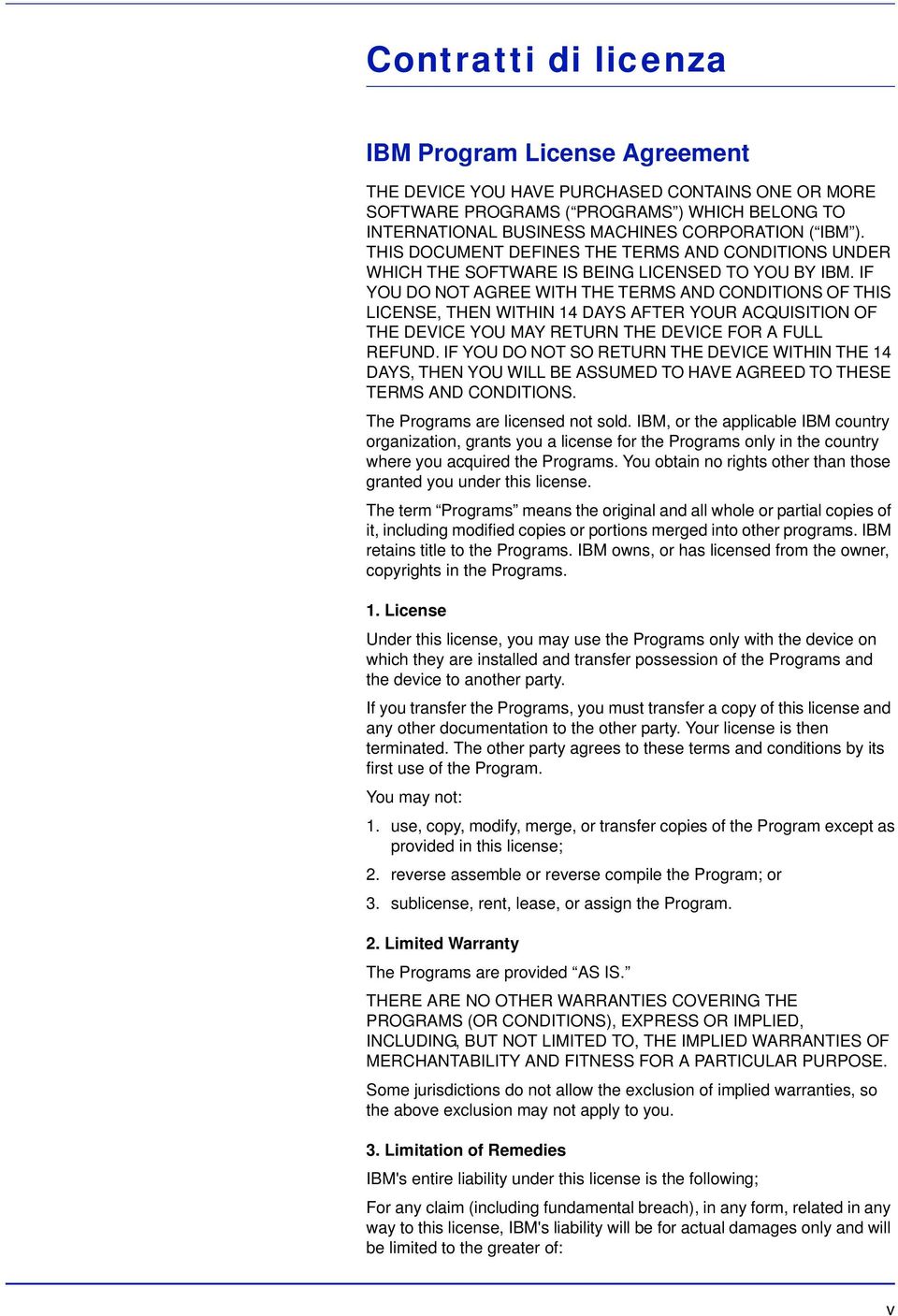 IF YOU DO NOT AGREE WITH THE TERMS AND CONDITIONS OF THIS LICENSE, THEN WITHIN 14 DAYS AFTER YOUR ACQUISITION OF THE DEVICE YOU MAY RETURN THE DEVICE FOR A FULL REFUND.