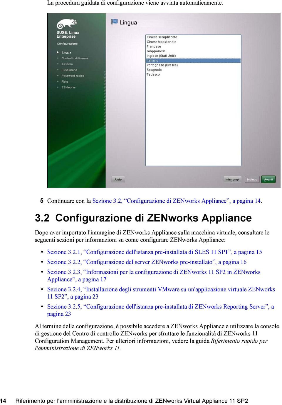 2 Configurazione di ZENworks Appliance Dopo aver importato l'immagine di ZENworks Appliance sulla macchina virtuale, consultare le seguenti sezioni per informazioni su come configurare ZENworks