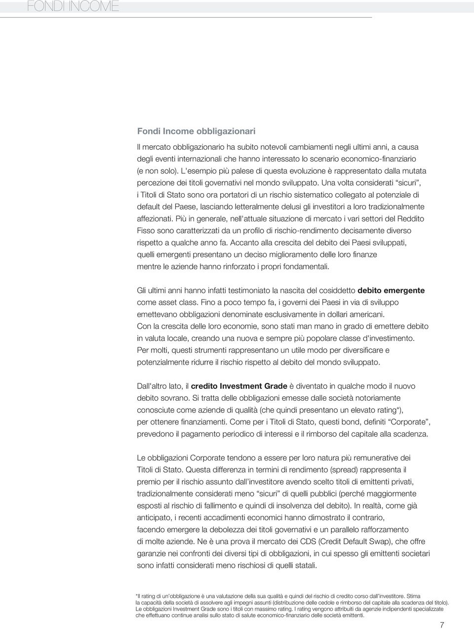 Una volta considerati sicuri, i Titoli di Stato sono ora portatori di un rischio sistematico collegato al potenziale di default del Paese, lasciando letteralmente delusi gli investitori a loro