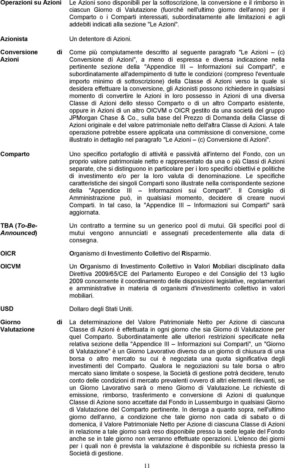 Conversione Azioni Comparto TBA (To-Be- Announced) OICR OICVM USD Giorno Valutazione di di Come più compiutamente descritto al seguente paragrafo "Le Azioni (c) Conversione di Azioni", a meno di