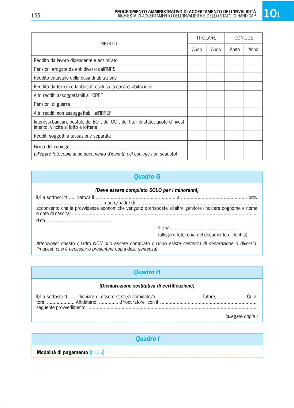 redditi non assoggettabili all IRPEF Interessi bancari, postali, dei BOT, dei CCT, dei titoli di stato, quote d investimento, vincite al lotto e lotteria Redditi soggetti a tassazione separata Firma