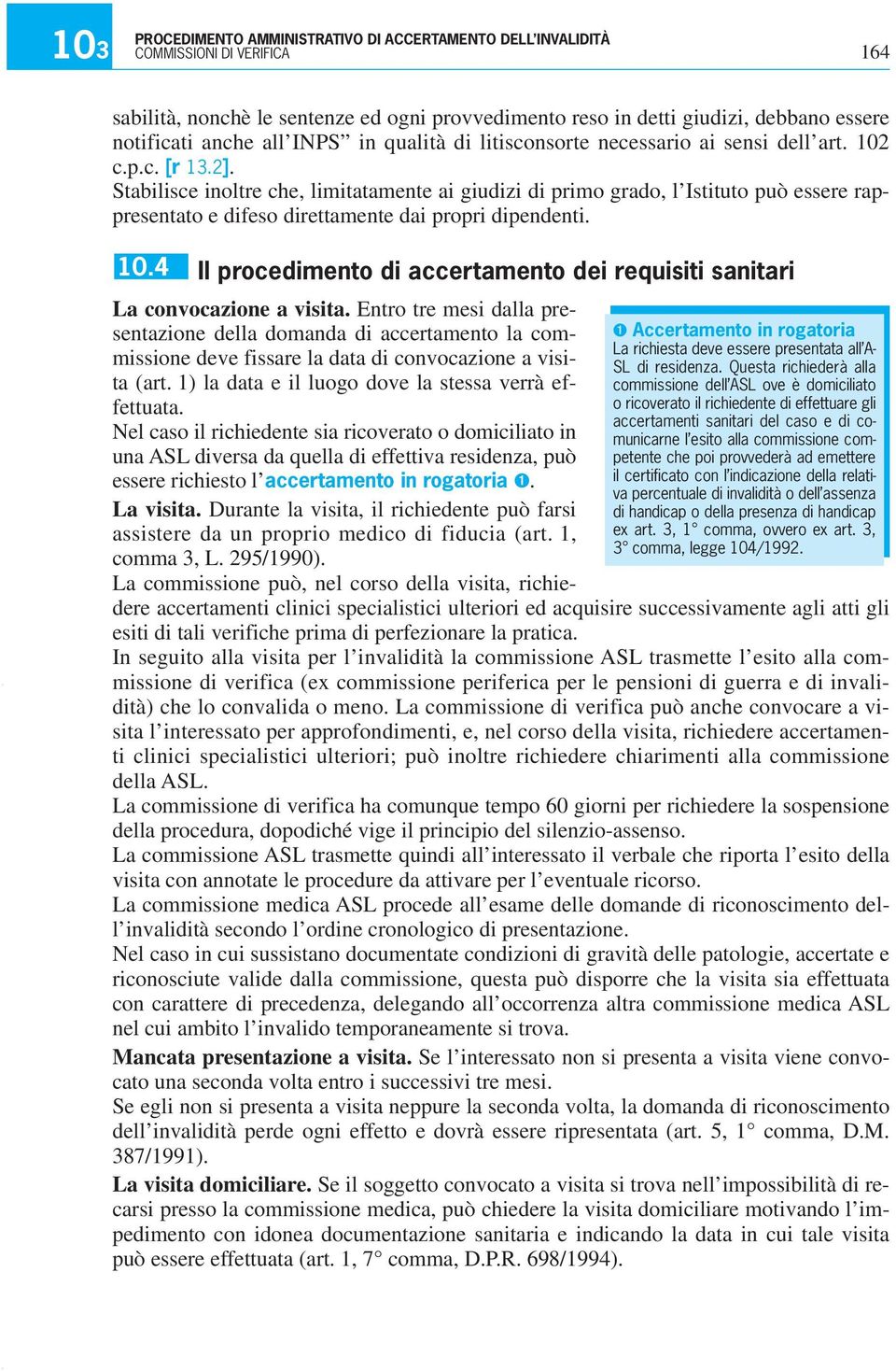 Stabilisce inoltre che, limitatamente ai giudizi di primo grado, l Istituto può essere rappresentato e difeso direttamente dai propri dipendenti. 10.