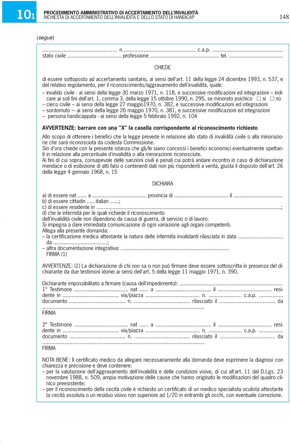 537, e del relativo regolamento, per il riconoscimento/aggravamento dell'invalidità, quale: invalido civile - ai sensi della legge 30 marzo 1971, n.