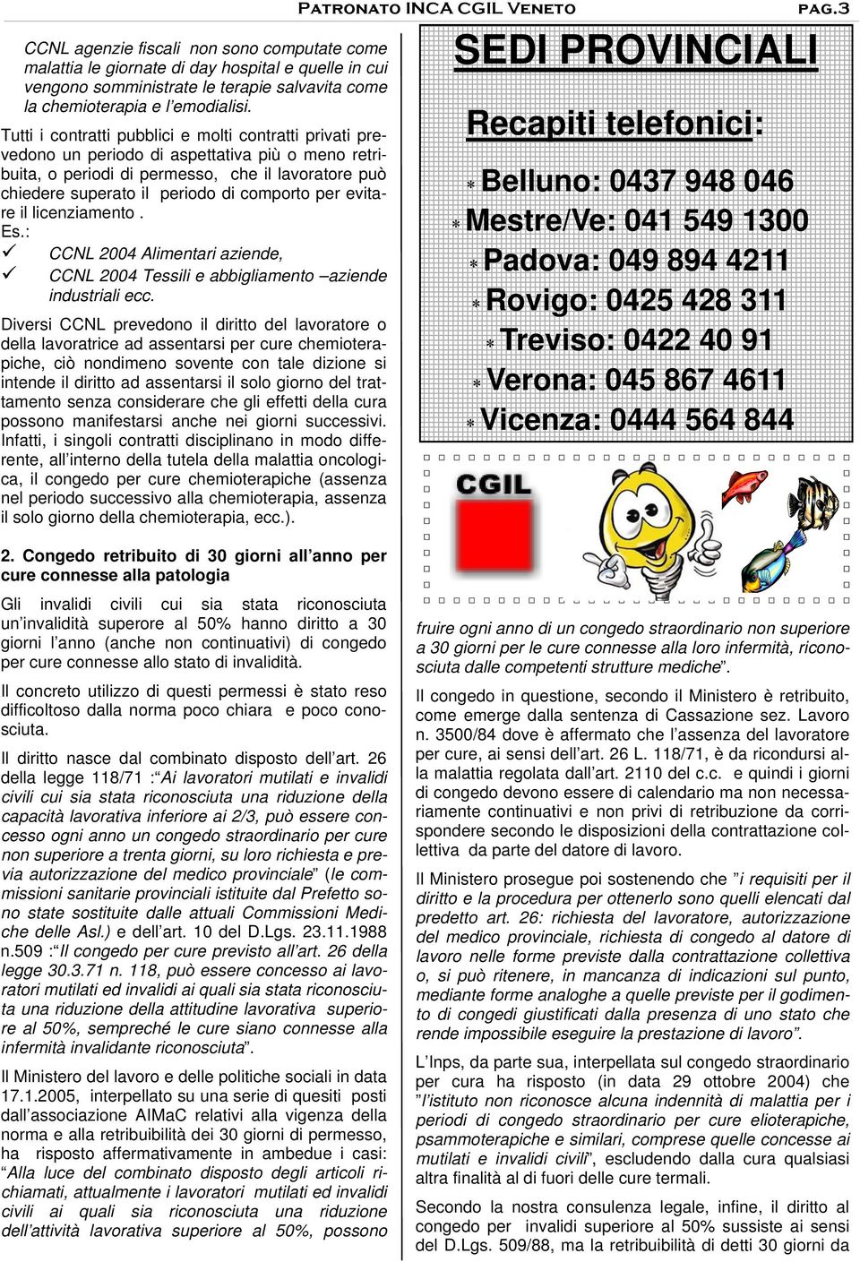 per evitare il licenziamento. Es.: CCNL 2004 Alimentari aziende, CCNL 2004 Tessili e abbigliamento aziende industriali ecc.