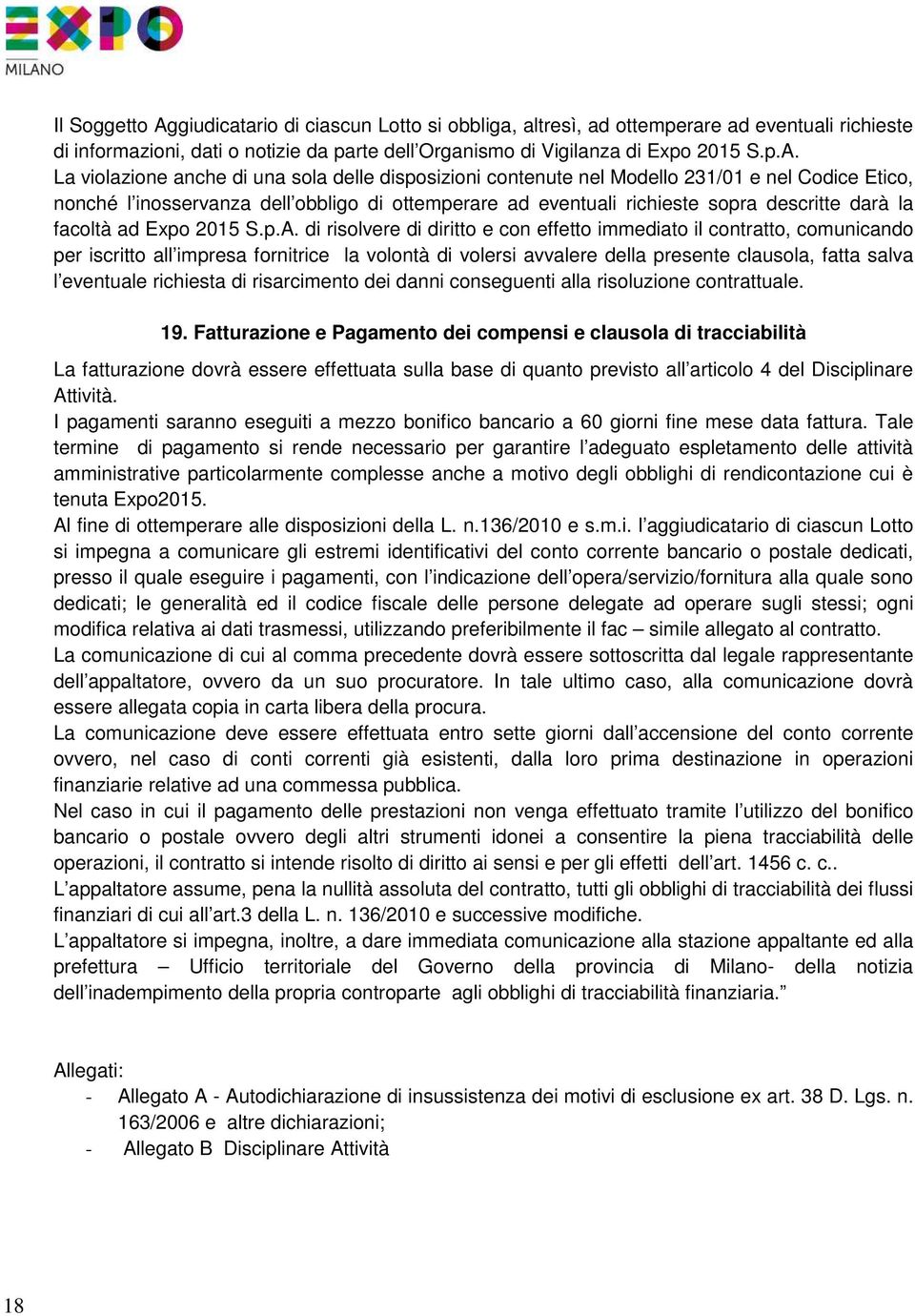 La vilazine anche di una sla delle dispsizini cntenute nel Mdell 231/01 e nel Cdice Etic, nnché l insservanza dell bblig di ttemperare ad eventuali richieste spra descritte darà la facltà ad Exp 2015