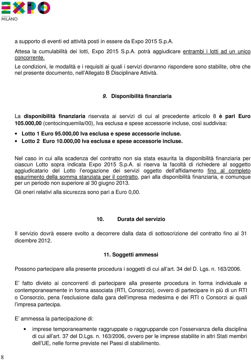 Dispnibilità finanziaria La dispnibilità finanziaria riservata ai servizi di cui al precedente articl 8 è pari Eur 105.