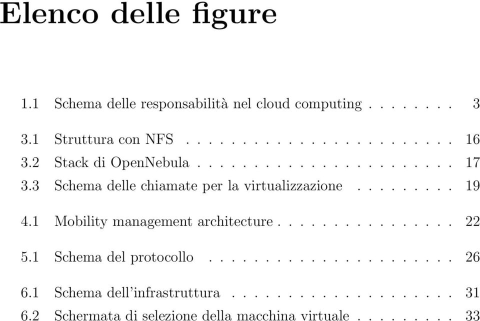 1 Mobility management architecture................ 22 5.1 Schema del protocollo...................... 26 6.