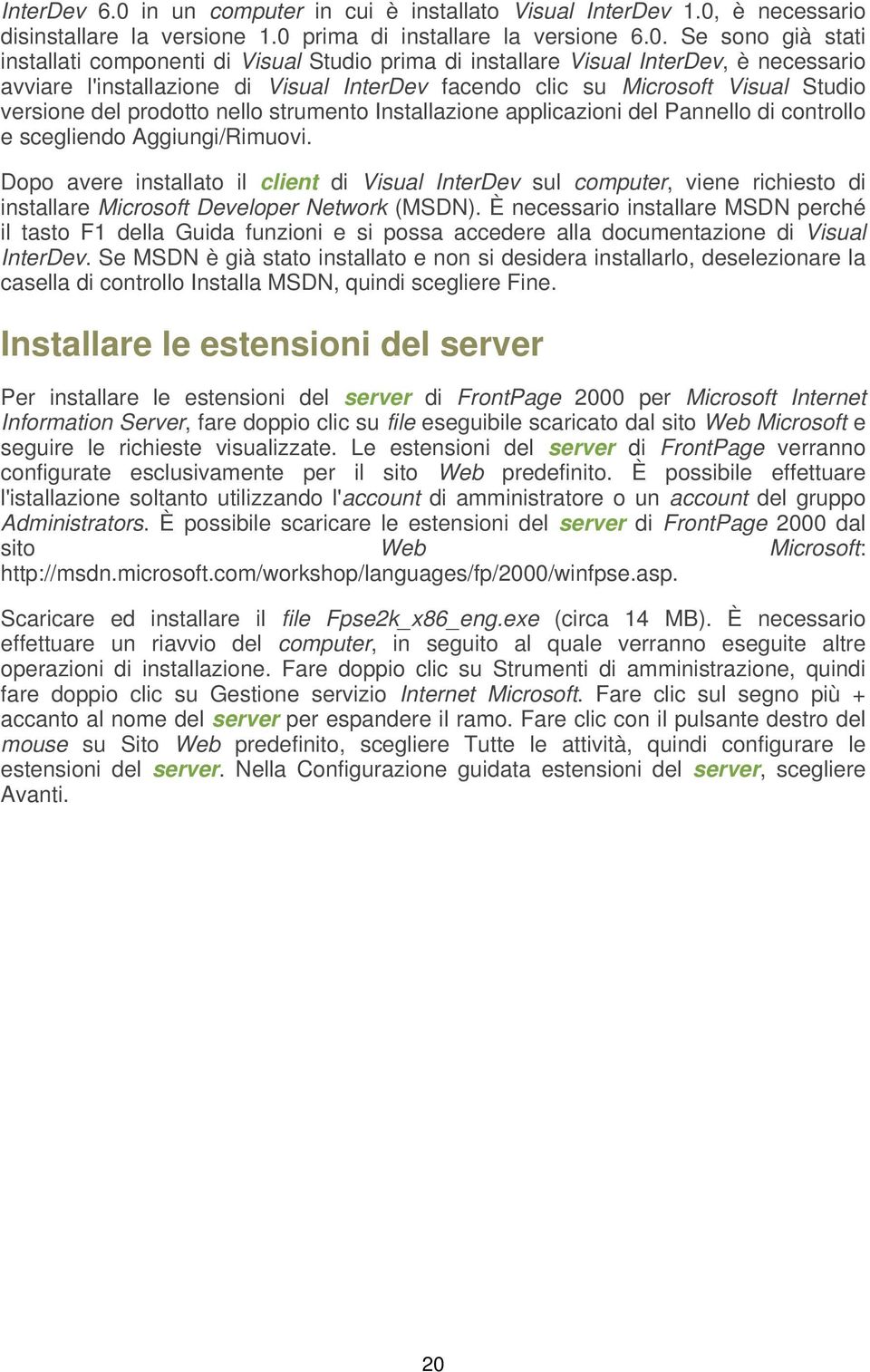 è necessario disinstallare la versione 1.0 