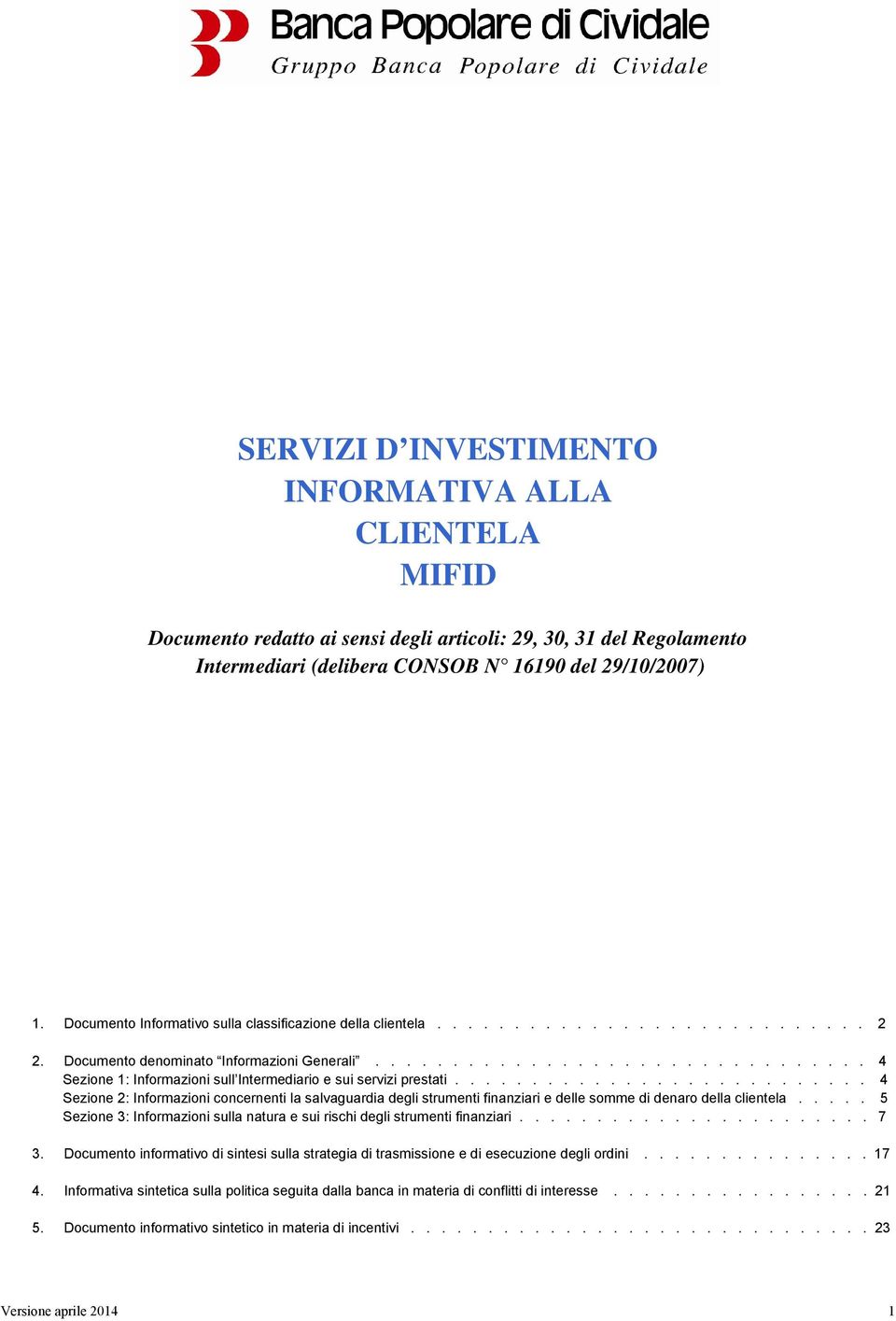 ............................... 4 Sezione 1: Informazioni sull Intermediario e sui servizi prestati.