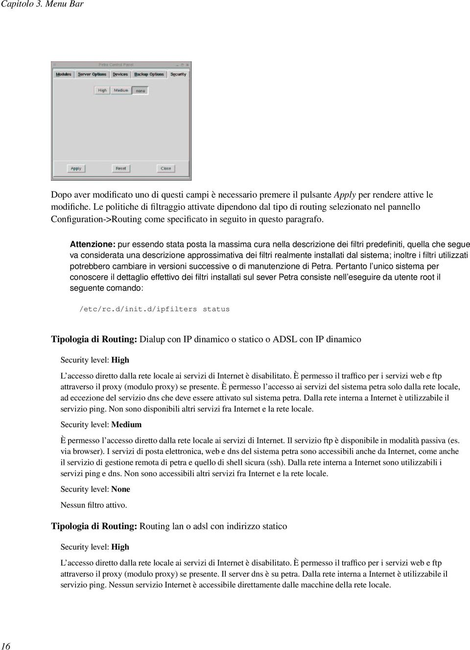 Attenzione: pur essendo stata posta la massima cura nella descrizione dei filtri predefiniti, quella che segue va considerata una descrizione approssimativa dei filtri realmente installati dal