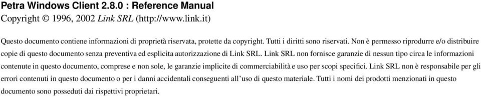 Link SRL non fornisce garanzie di nessun tipo circa le informazioni contenute in questo documento, comprese e non sole, le garanzie implicite di commerciabilità e uso per scopi specifici.