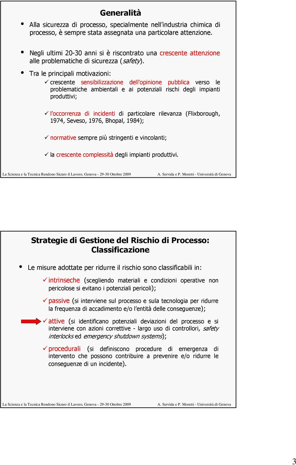 Tra le principali motivazioni: crescente sensibilizzazione dell opinione pubblica verso le problematiche ambientali e ai potenziali rischi degli impianti produttivi; l occorrenza di incidenti di