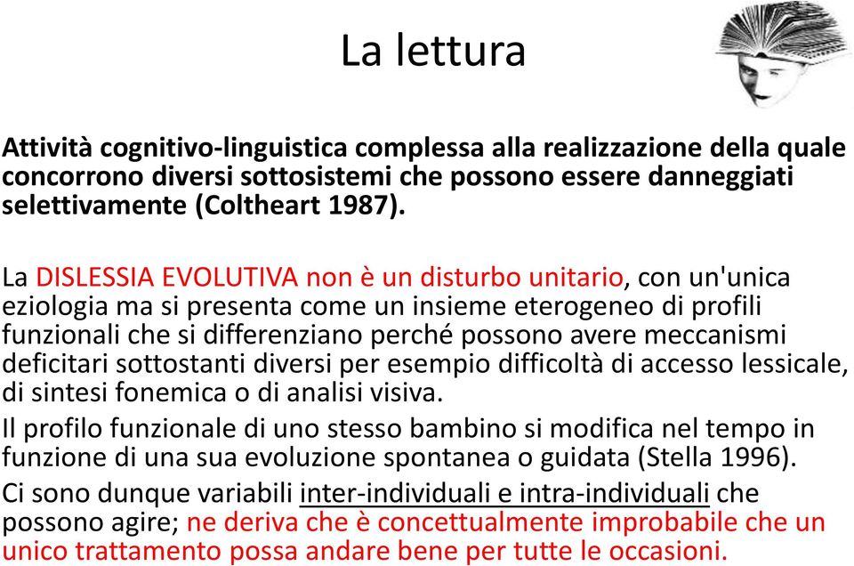 deficitari sottostanti diversi per esempio difficoltà di accesso lessicale, di sintesi fonemica o di analisi visiva.