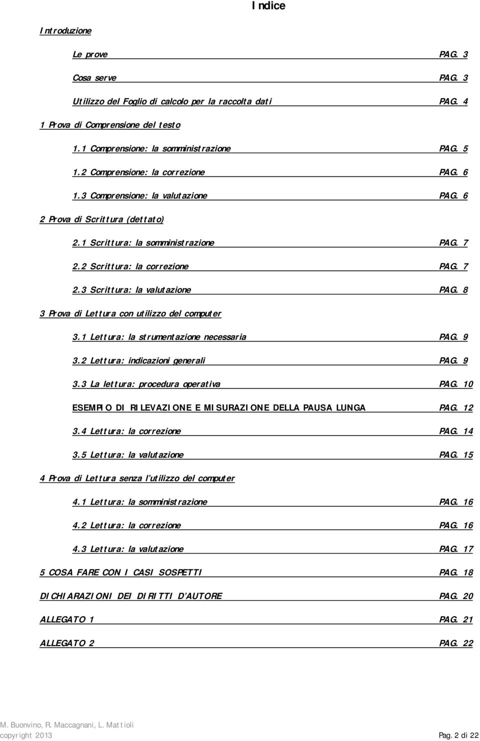 8 3 Prova di Lettura con utilizzo del computer 3.1 Lettura: la strumentazione necessaria PAG. 9 3.2 Lettura: indicazioni generali PAG. 9 3.3 La lettura: procedura operativa PAG.