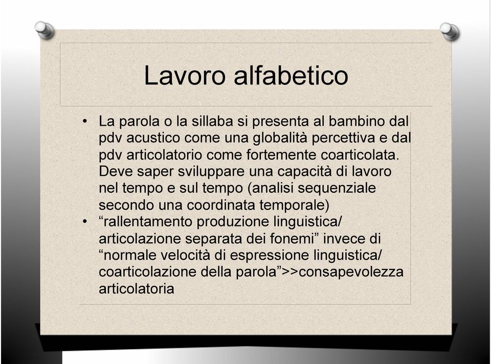 Deve saper sviluppare una capacità di lavoro nel tempo e sul tempo (analisi sequenziale secondo una coordinata