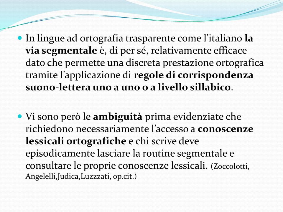 Vi sono però le ambiguità prima evidenziate che richiedono necessariamente l accesso a conoscenze lessicali ortografiche e chi scrive