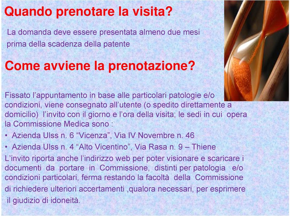 cui opera la Commissione Medica sono : Azienda Ulss n. 6 Vicenza, Via IV Novembre n. 46 Azienda Ulss n. 4 Alto Vicentino, Via Rasa n.