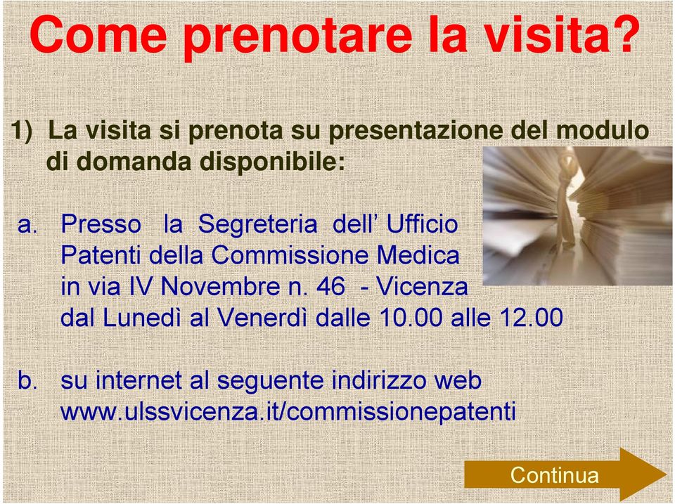 Presso la Segreteria dell Ufficio Patenti della Commissione Medica in via IV