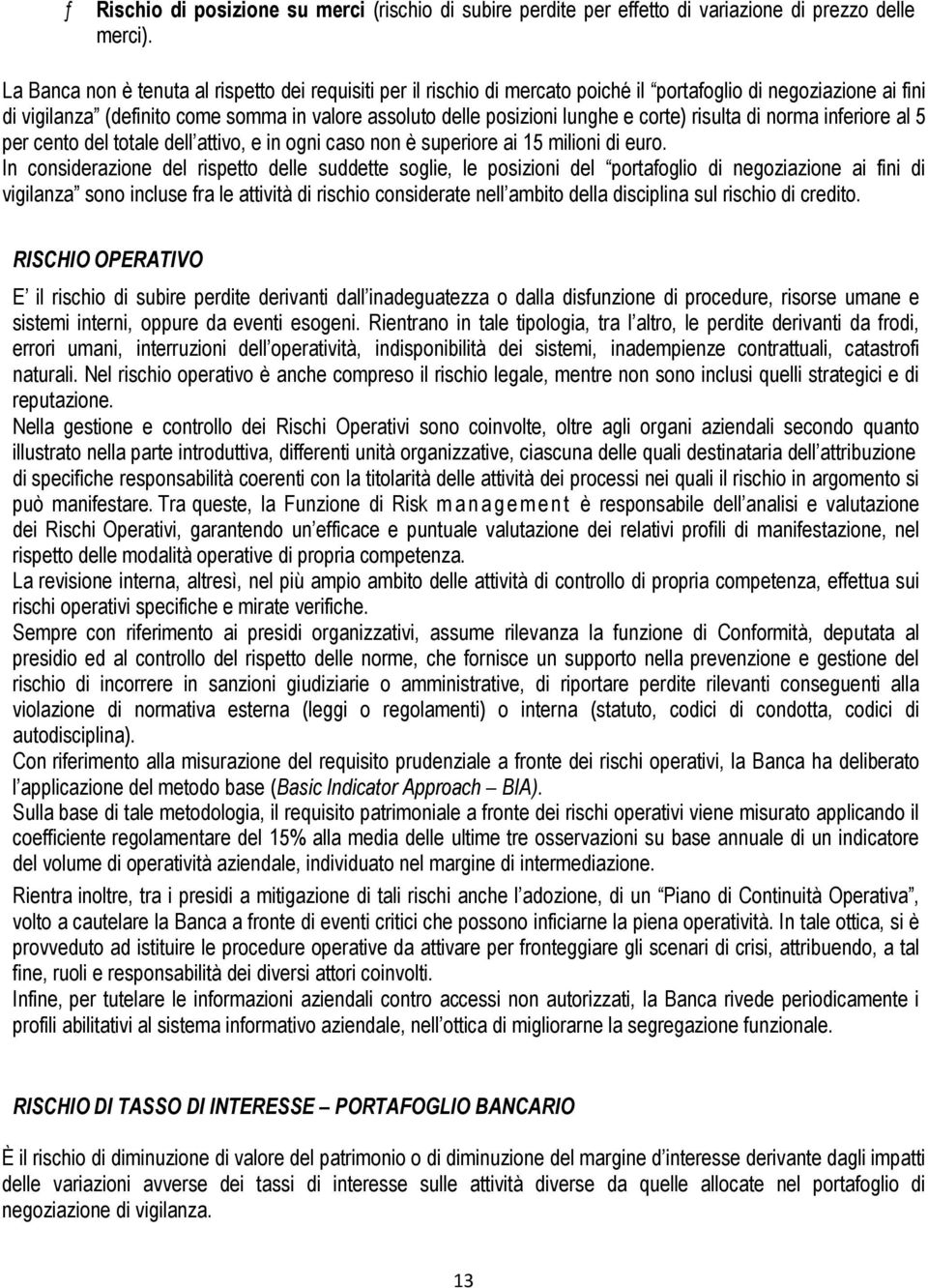 corte) risulta di norma inferiore al 5 per cento del totale dell attivo, e in ogni caso non è superiore ai 15 milioni di euro.