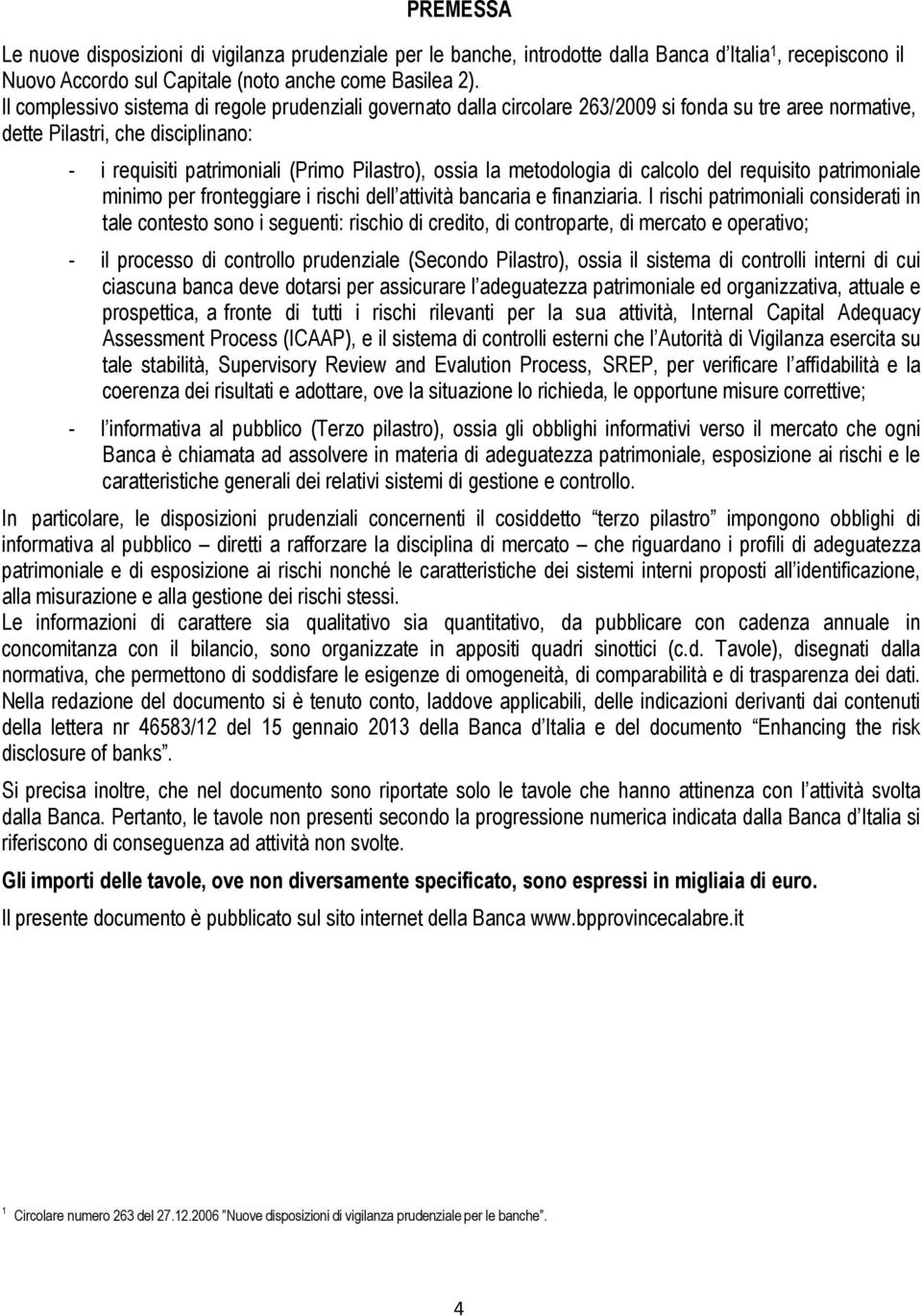 metodologia di calcolo del requisito patrimoniale minimo per fronteggiare i rischi dell attività bancaria e finanziaria.