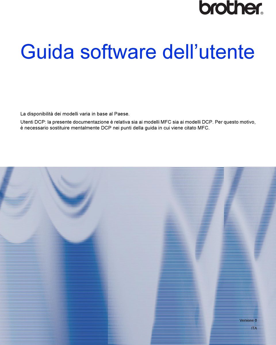 Utenti DCP: la presente documentazione è relativa sia ai modelli MFC sia