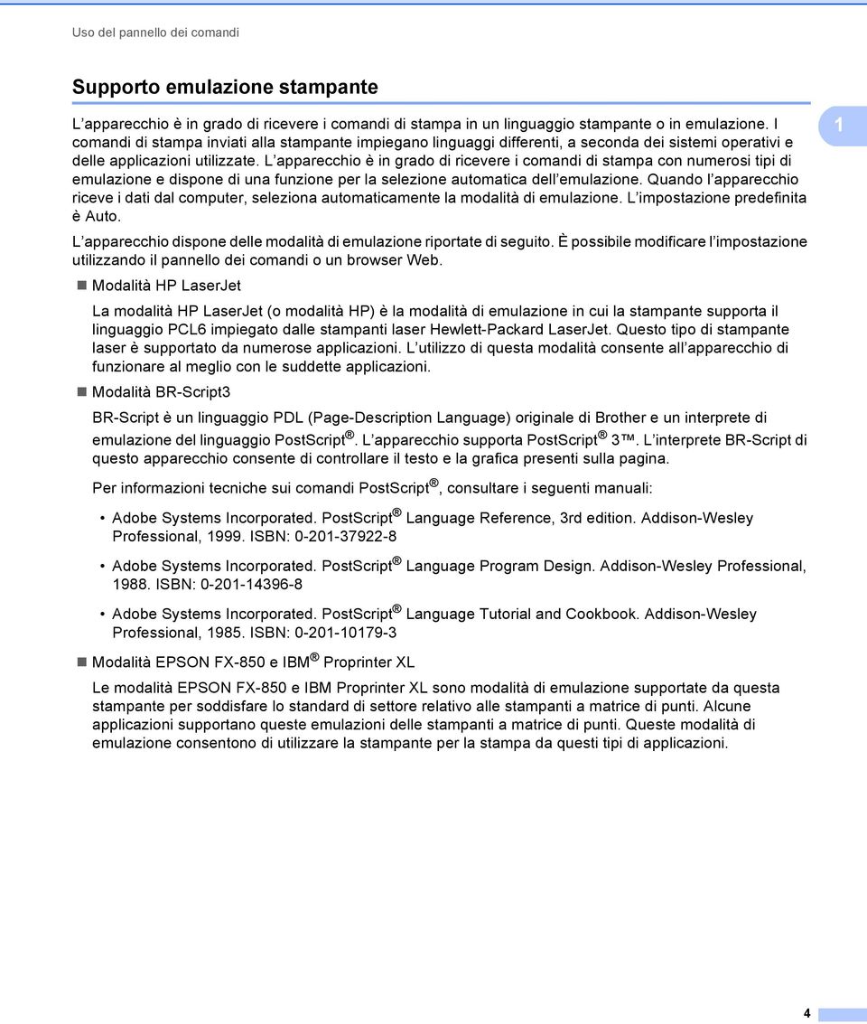 L apparecchio è in grado di ricevere i comandi di stampa con numerosi tipi di emulazione e dispone di una funzione per la selezione automatica dell emulazione.