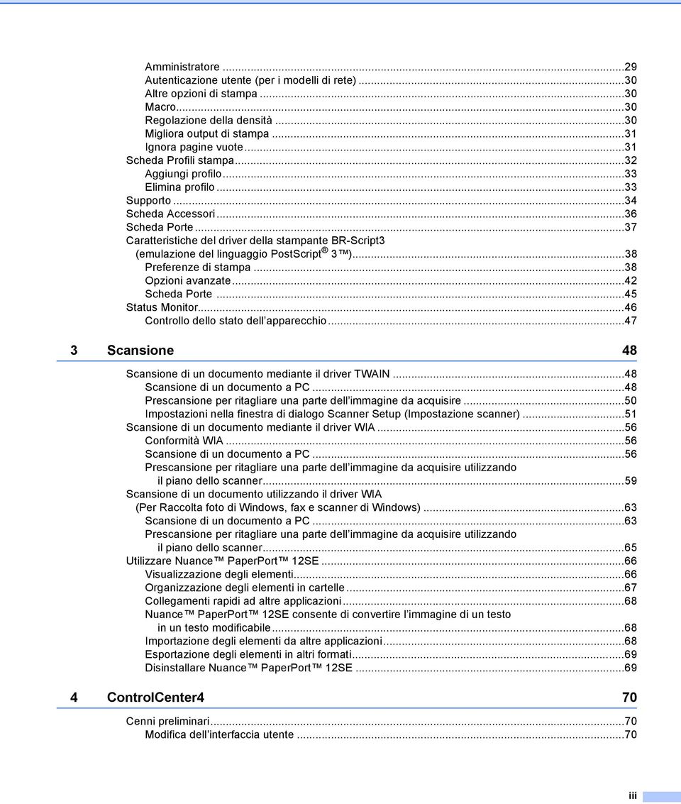 ..37 Caratteristiche del driver della stampante BR-Script3 (emulazione del linguaggio PostScript 3 )...38 Preferenze di stampa...38 Opzioni avanzate...42 Scheda Porte...45 Status Monitor.