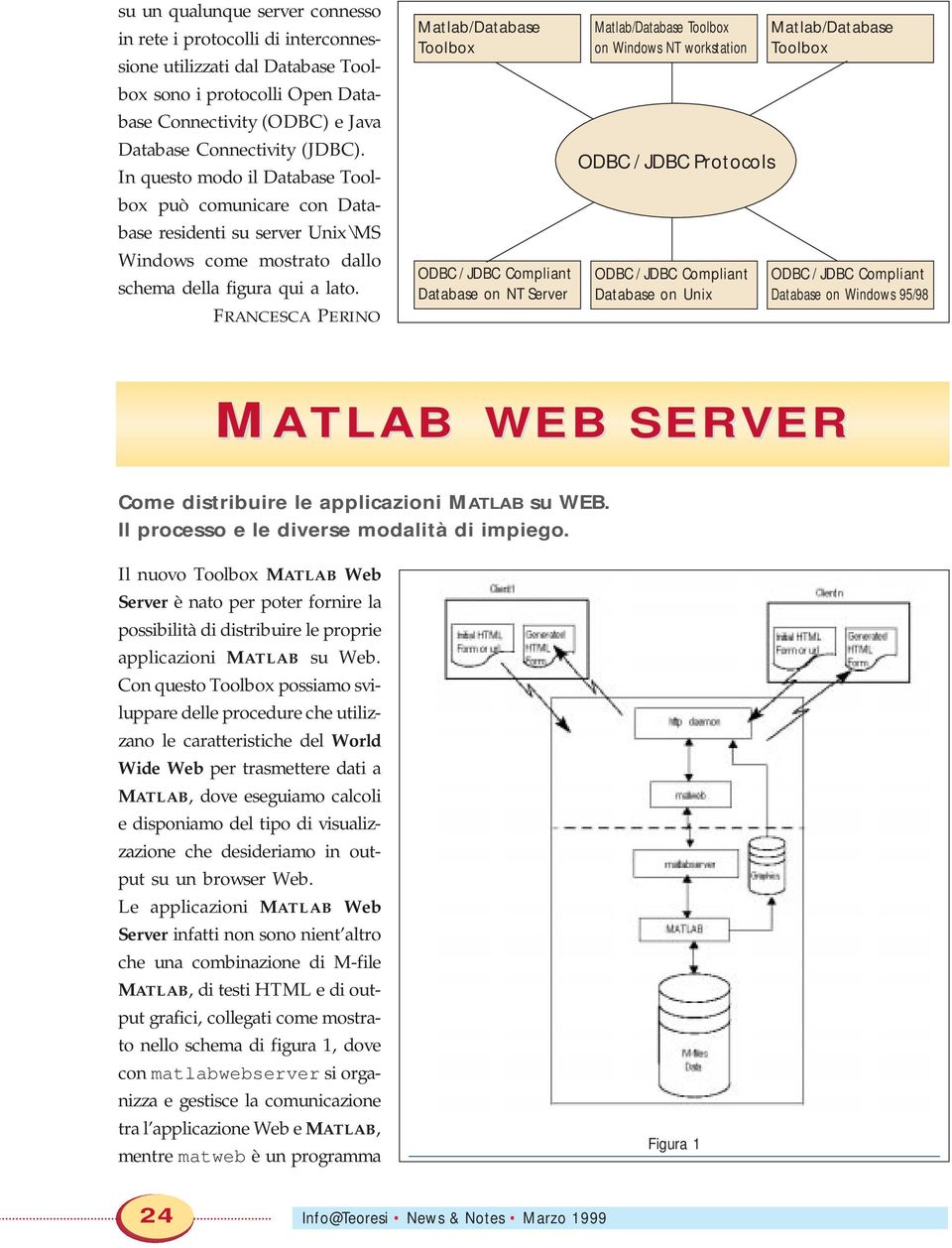 FRANCESCA PERINO Matlab/Database Toolbox Database on NT Server Matlab/Database Toolbox on Windows NT workstation ODBC / JDBC Protocols Database on Unix Matlab/Database Toolbox Database on Windows