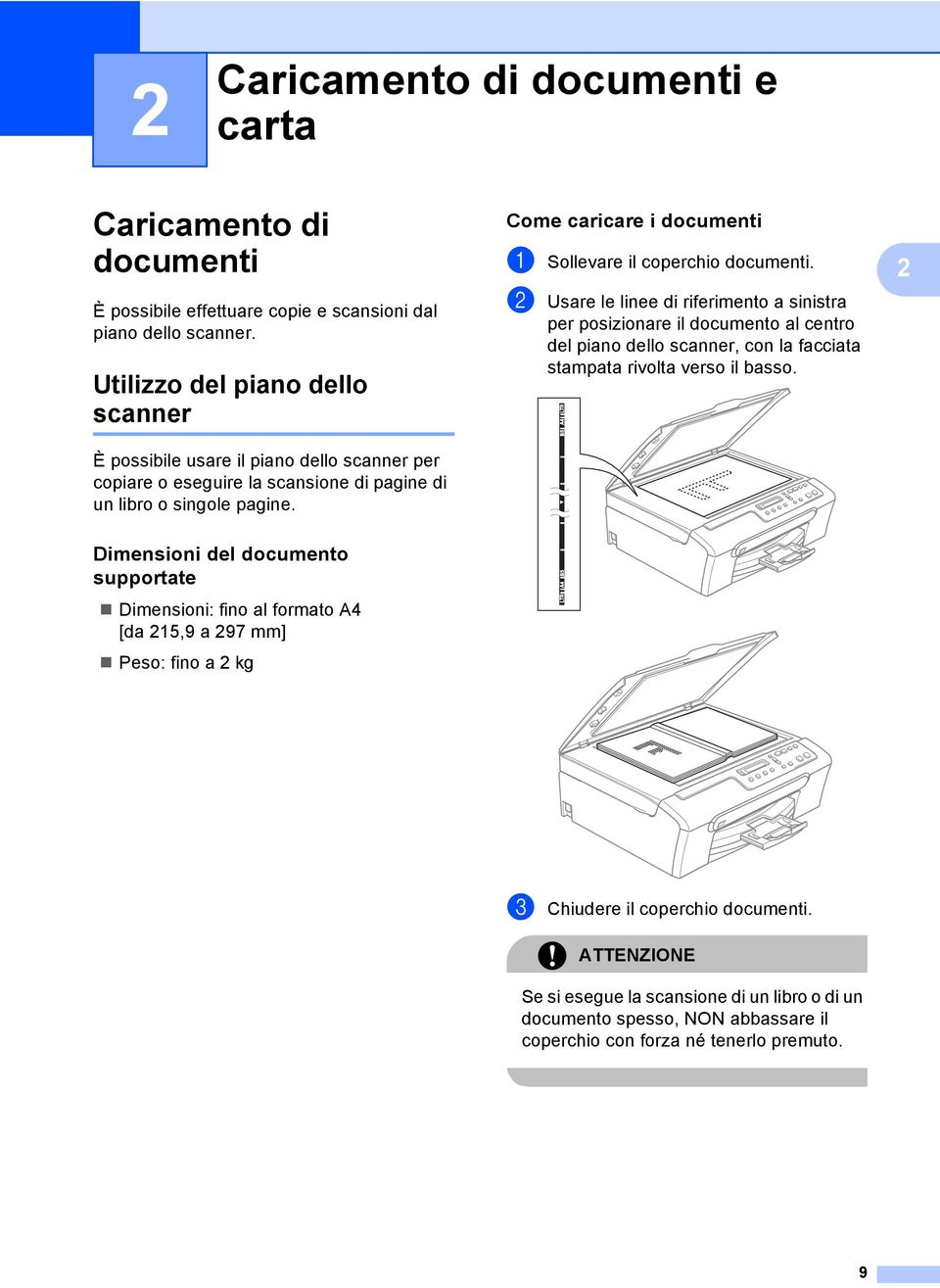 Come caricare i documenti 2 a Sollevare il coperchio documenti.