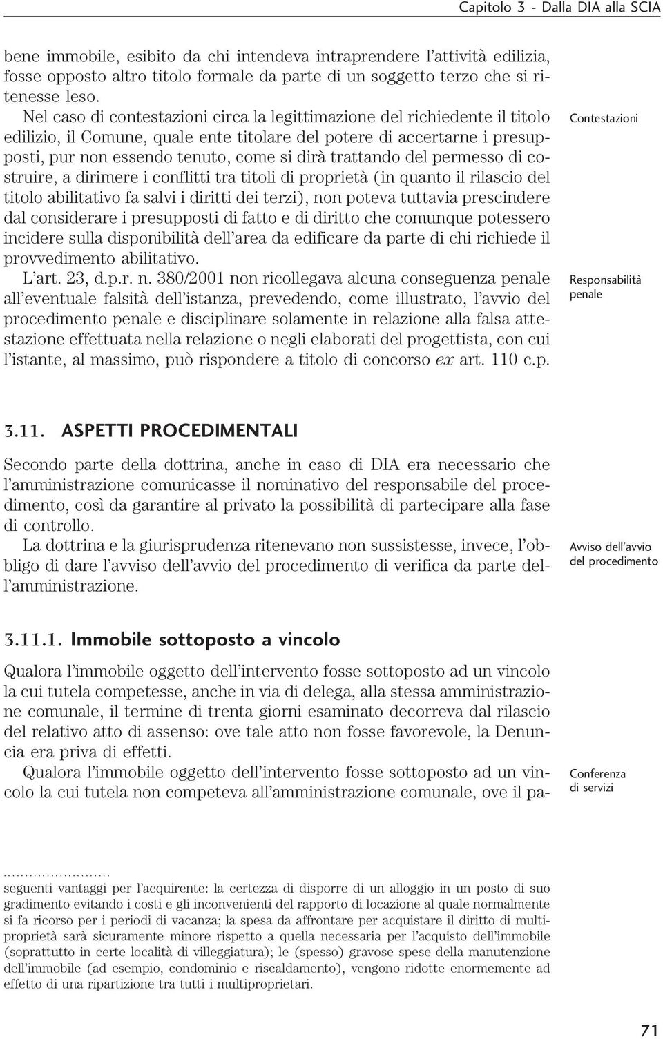 trattando del permesso di costruire, a dirimere i conflitti tra titoli di proprietà (in quanto il rilascio del titolo abilitativo fa salvi i diritti dei terzi), non poteva tuttavia prescindere dal