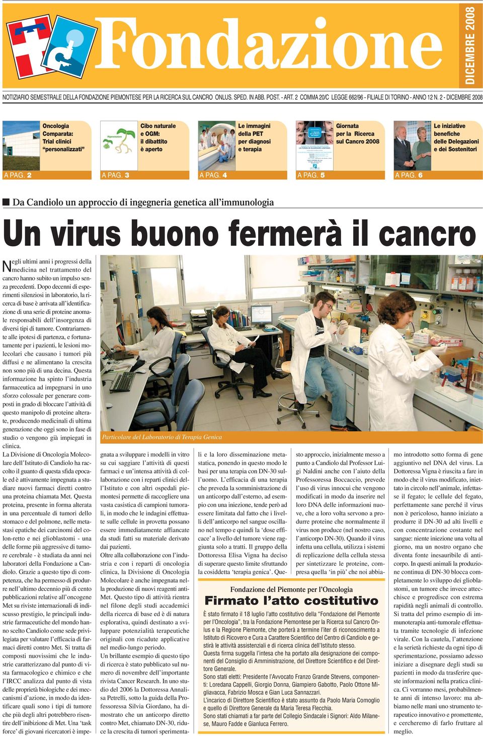 2 - DICEMBRE 2008 DICEMBRE 2008 Oncologia Comparata: Trial clinici personalizzati Cibo naturale e OGM: il dibattito è aperto Le immagini della PET per diagnosi e terapia Giornata per la Ricerca sul