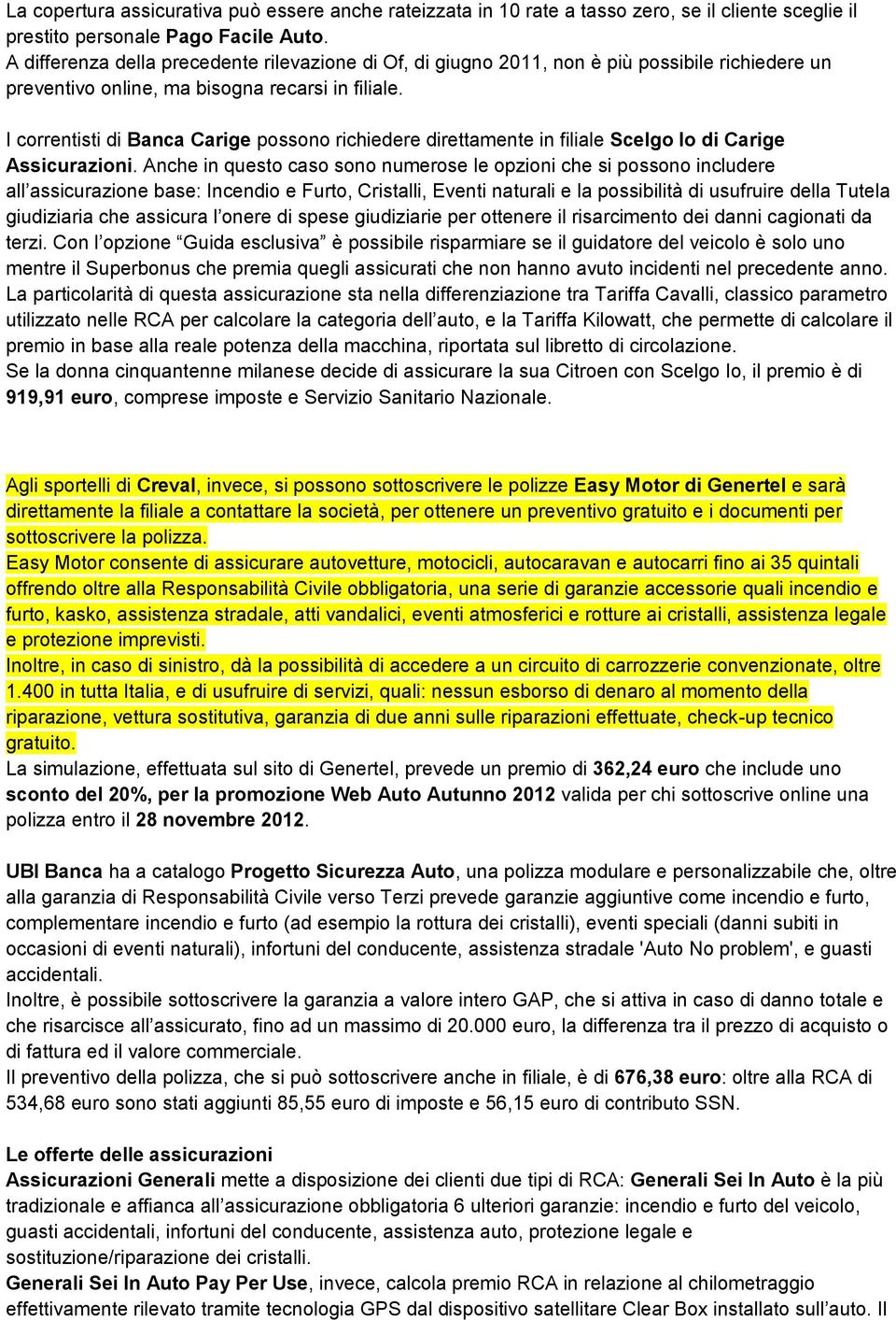 I correntisti di Banca Carige possono richiedere direttamente in filiale Scelgo Io di Carige Assicurazioni.