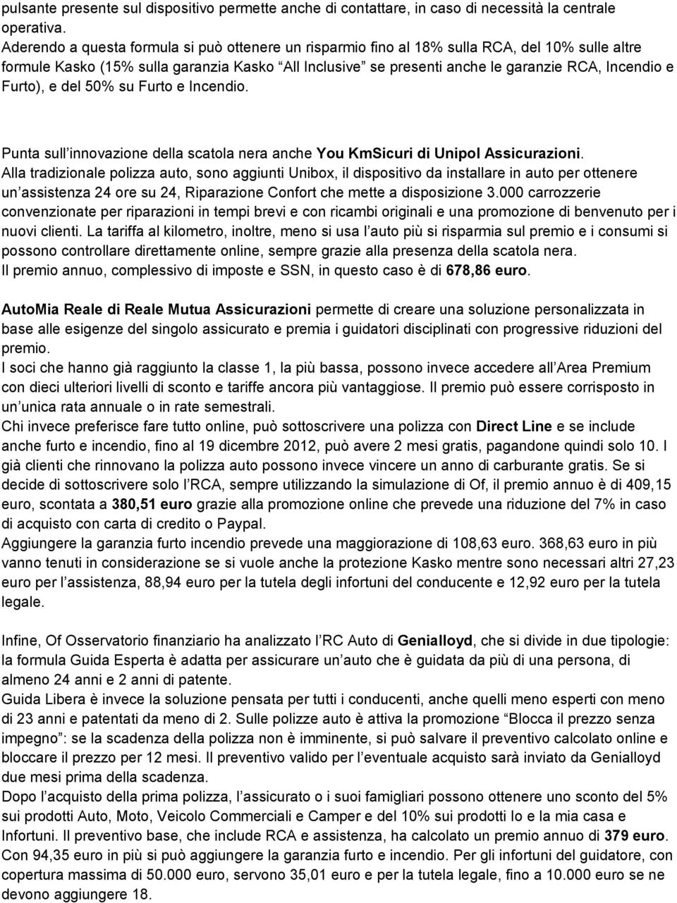 Furto), e del 50% su Furto e Incendio. Punta sull innovazione della scatola nera anche You KmSicuri di Unipol Assicurazioni.