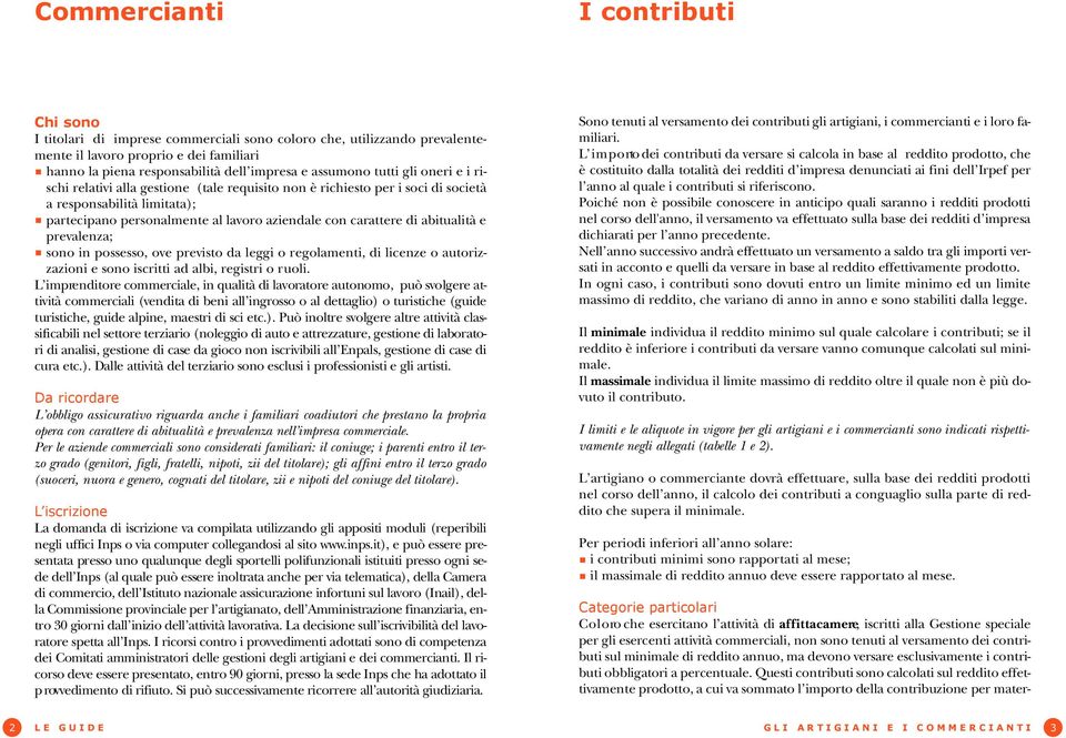 carattere di abitualità e prevalenza; sono in possesso, ove previsto da leggi o regolamenti, di licenze o autorizzazioni e sono iscritti ad albi, registri o ruoli.