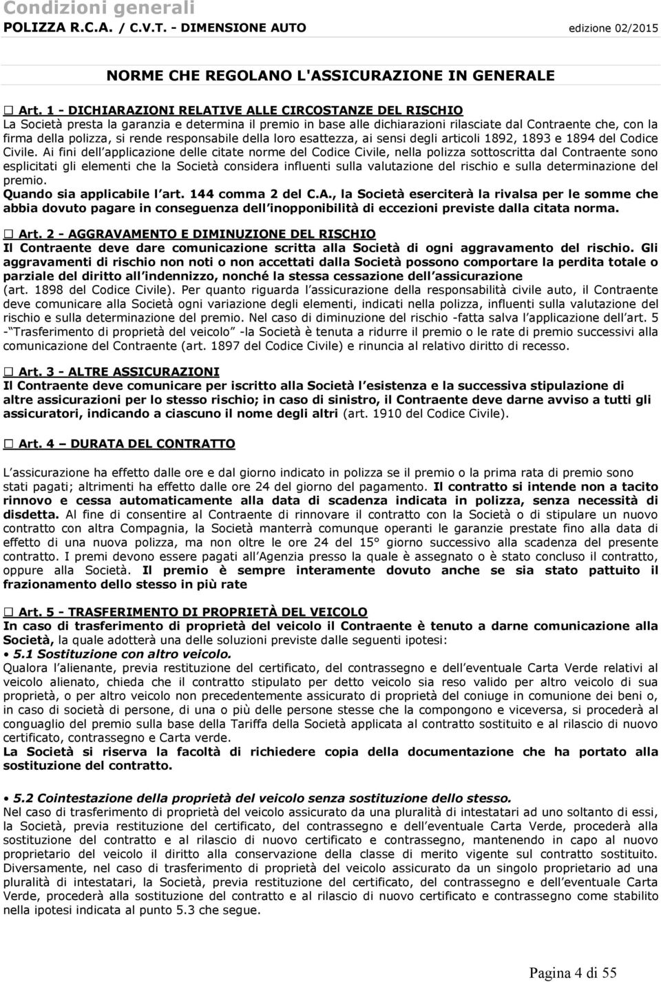 rende responsabile della loro esattezza, ai sensi degli articoli 1892, 1893 e 1894 del Codice Civile.