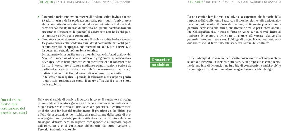 circostanza (l aumento del premio) il contraente non ha l obbligo di comunicare disdetta alla compagnia.