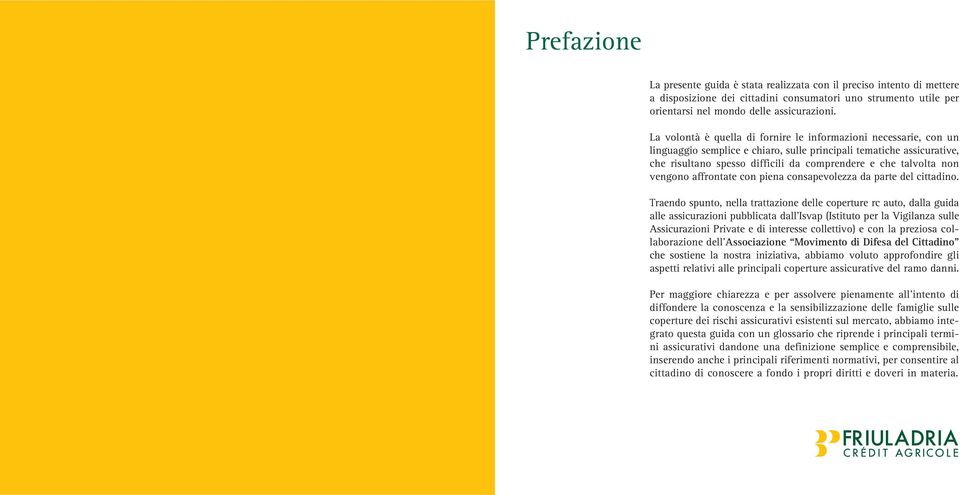 non vengono affrontate con piena consapevolezza da parte del cittadino.