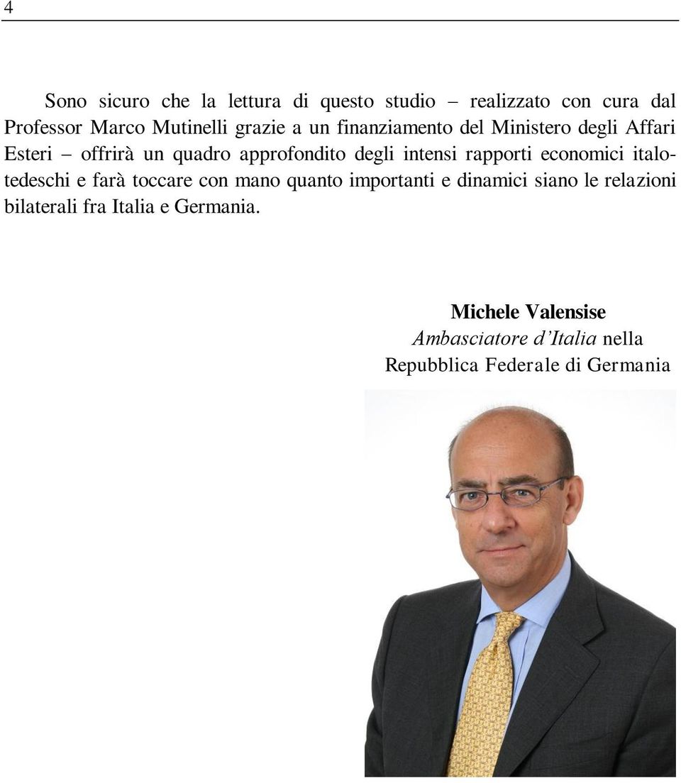 economici italotedeschi e farà toccare con mano quanto importanti e dinamici siano le relazioni