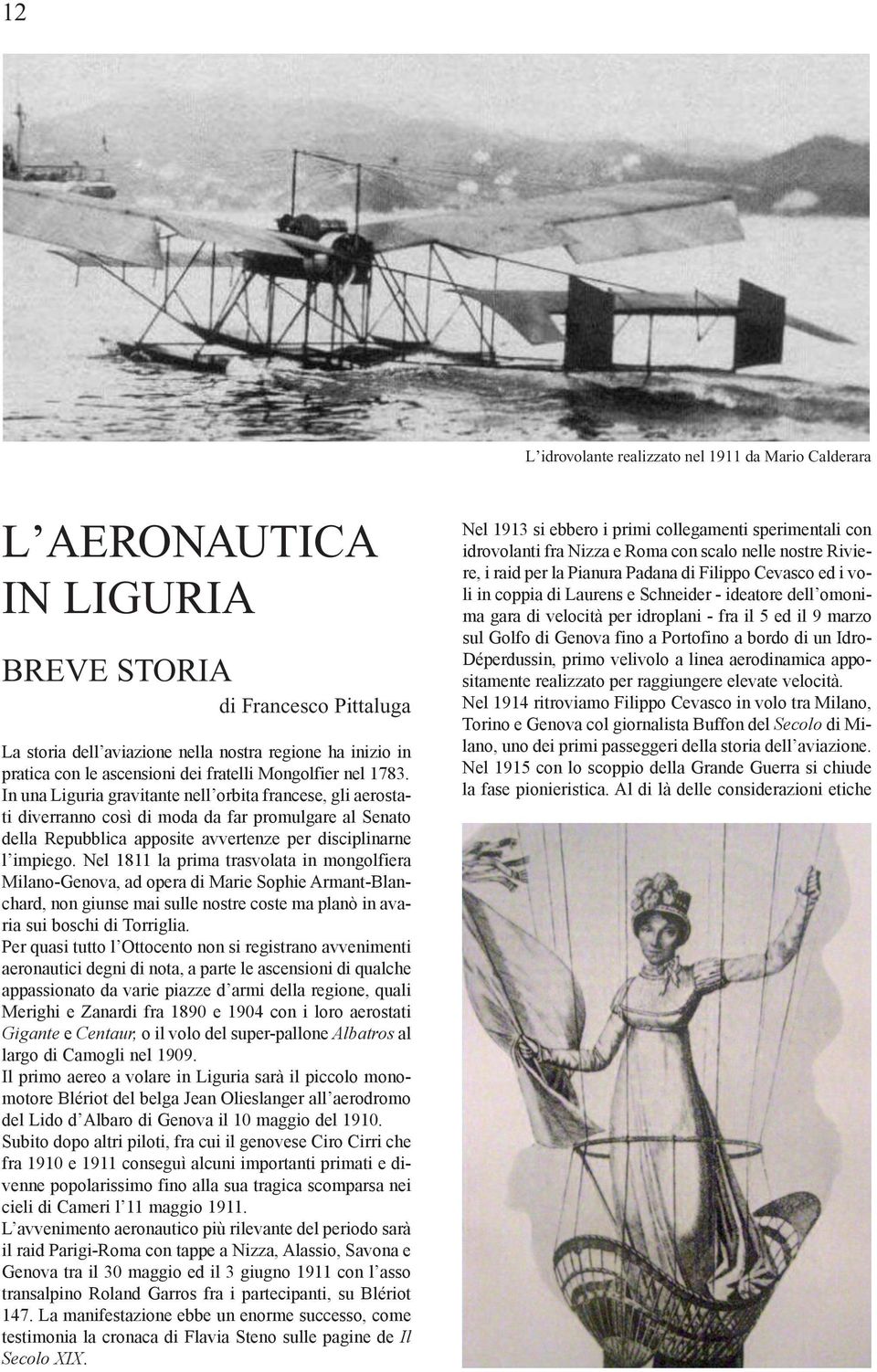 In una Liguria gravitante nell orbita francese, gli aerostati diverranno così di moda da far promulgare al Senato della Repubblica apposite avvertenze per disciplinarne l impiego.