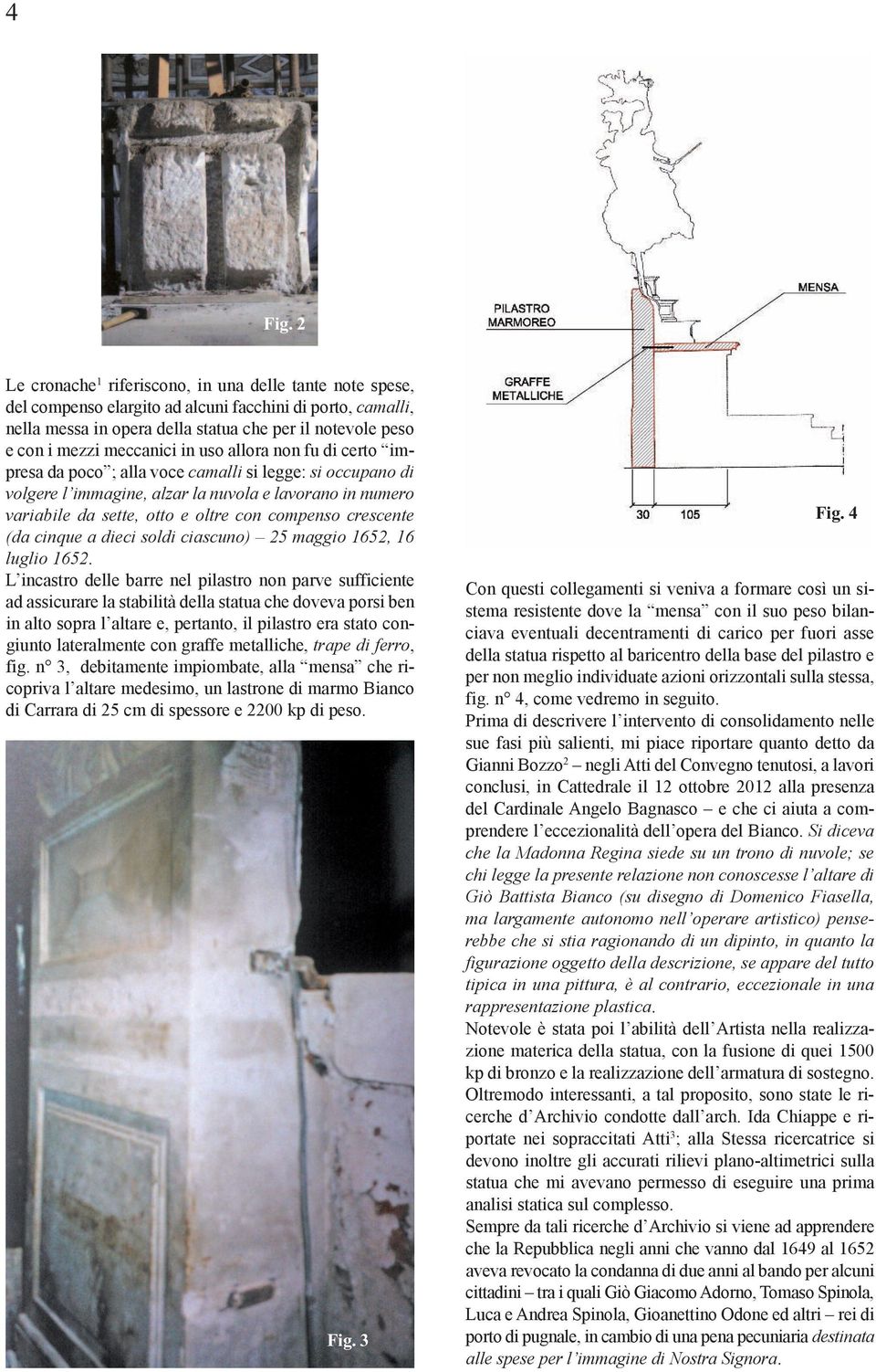 meccanici in uso allora non fu di certo impresa da poco ; alla voce camalli si legge: si occupano di volgere l immagine, alzar la nuvola e lavorano in numero variabile da sette, otto e oltre con