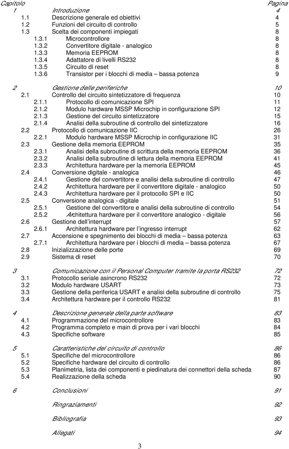 1 Controllo del circuito sintetizzatore di frequenza 10 2.1.1 Protocollo di comunicazione SPI 11 2.1.2 Modulo hardware MSSP Microchip in configurazione SPI 12 2.1.3 Gestione del circuito sintetizzatore 15 2.