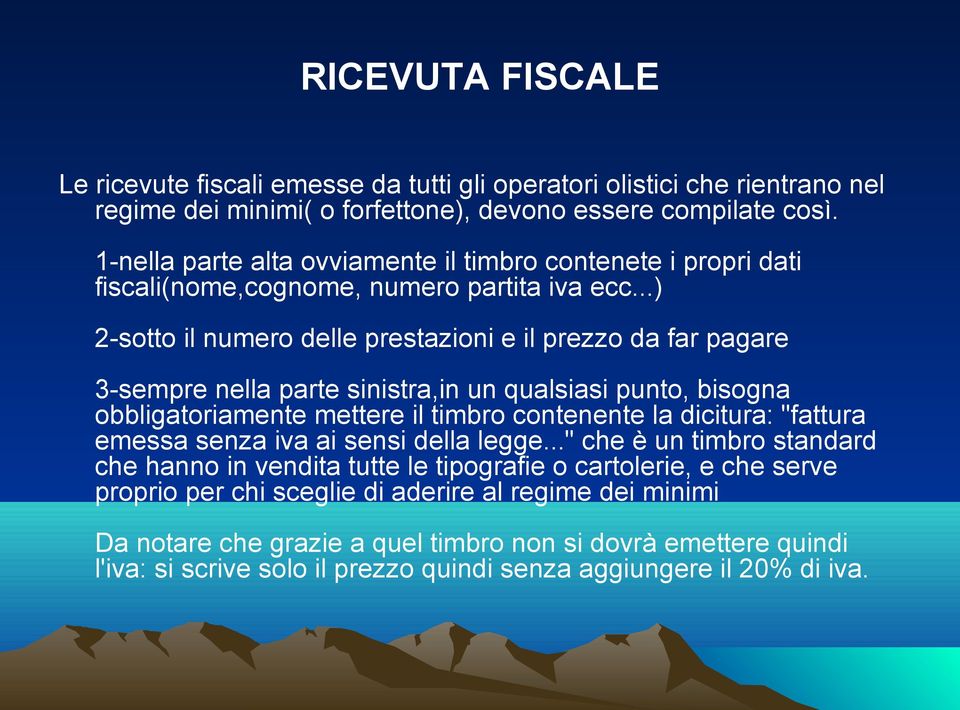 ..) 2-sotto il numero delle prestazioni e il prezzo da far pagare 3-sempre nella parte sinistra,in un qualsiasi punto, bisogna obbligatoriamente mettere il timbro contenente la dicitura: "fattura