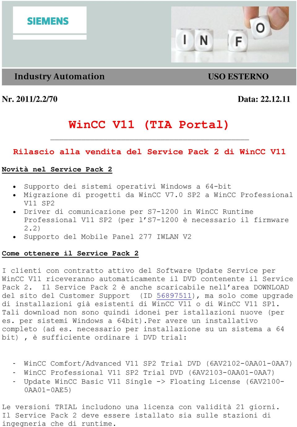 0 SP2 a WinCC Professional V11 SP2 Driver di comunicazione per S7-1200 in WinCC Runtime Professional V11 SP2 (per l S7-1200 è necessario il firmware 2.