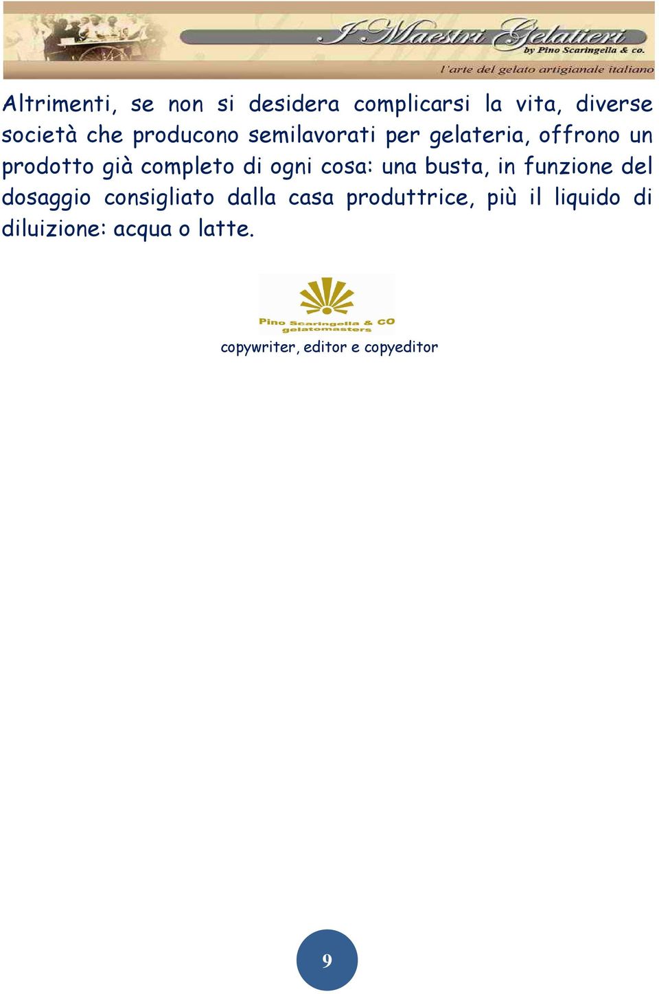 completo di ogni cosa: una busta, in funzione del dosaggio