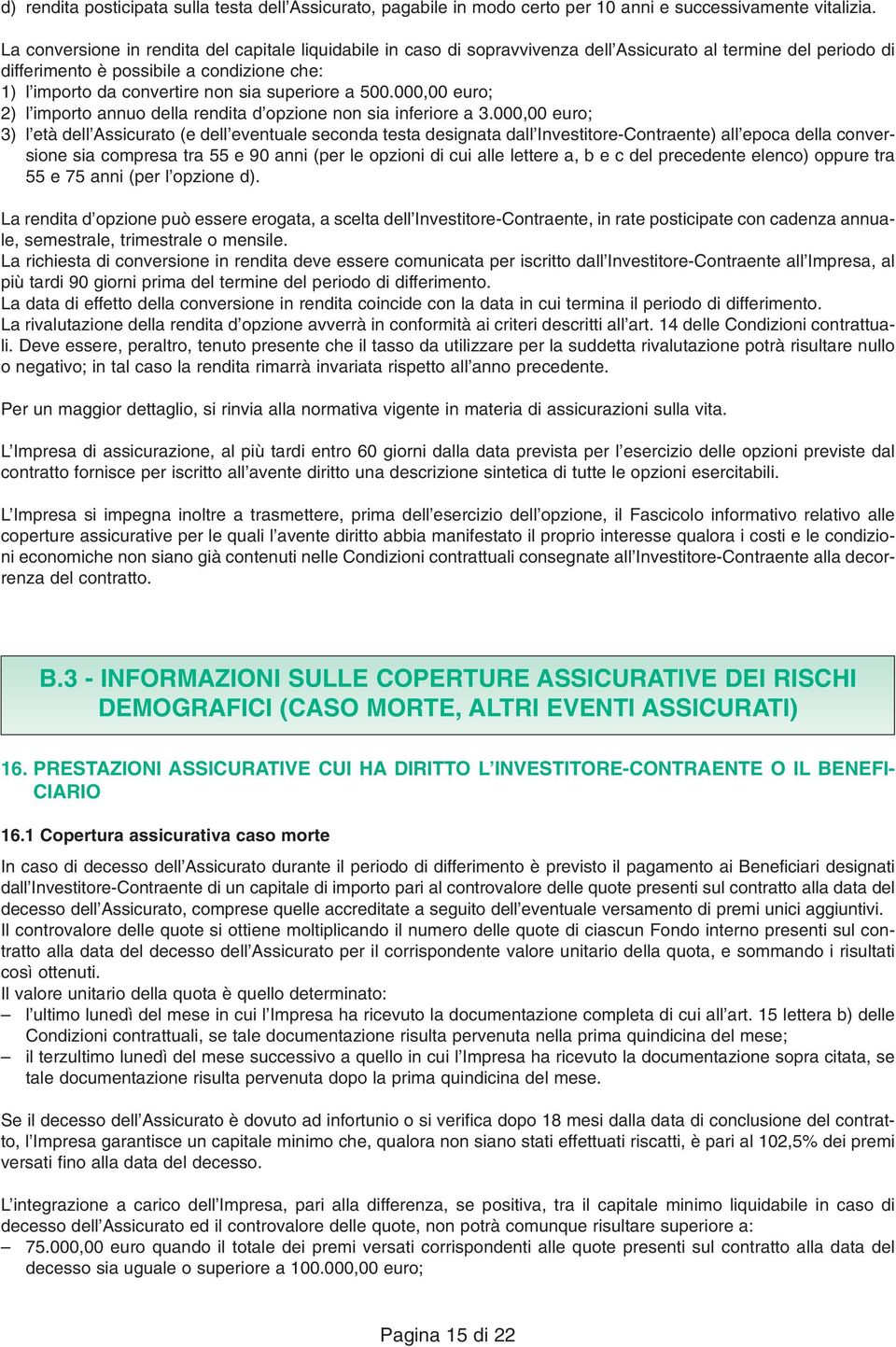 superiore a 500.000,00 euro; 2) l importo annuo della rendita d opzione non sia inferiore a 3.